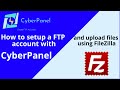 How to setup a FTP account with CyberPanel and upload files using fileZilla!