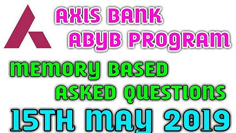 15TH MAY 2019 AXIS BANK ABYB PROGRAM  EXAM ASKED QUESTIONS