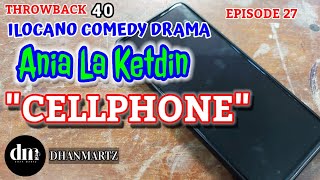 ILOCANO COMEDY DRAMA | CELLPHONE | ANIA LA KETDIN 27 | THROWBACK 40