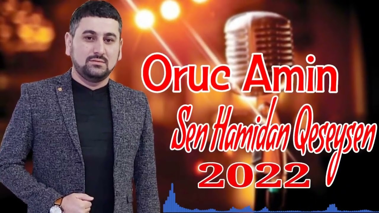 Oruc Amin   Sen Hamidan Qeseysen 2022