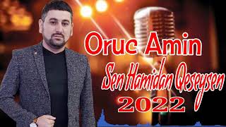 Oruc Amin - Sen Hamidan Qeseysen 2022 Resimi