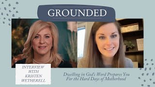 Dwelling in God's Word Prepares You For the Hard Days of Motherhood, with Kristen Wetherell