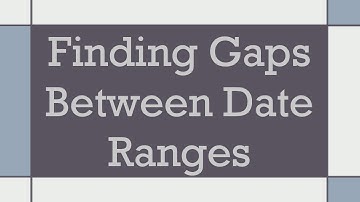 Finding Gaps Between Date Ranges