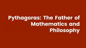 Pythagoras: Father of Mathematics and Philosophy | Life and Contributions