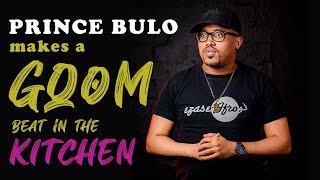 PRINCE BULO makes a GQOM beat in the kitchen