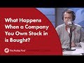 What Happens When a Company You Own Stock in is Bought?