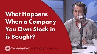 What Happens When a Company You Own Stock in is Bought?