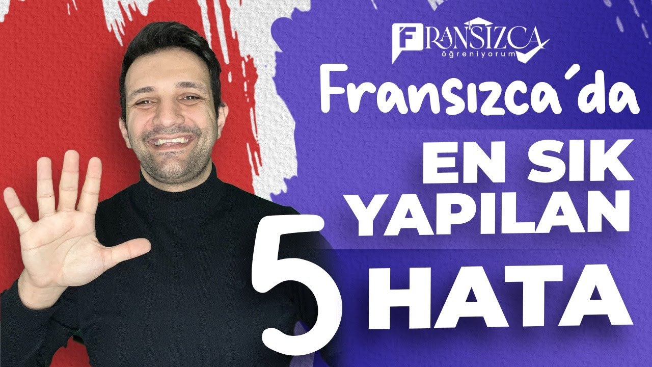 Fransızcada en çok yapılan 5 yanlış - Bu hataları yapmayın