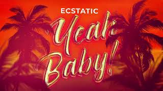 Ecstatic - Yeah Baby Official Lyric Video