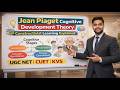 Jean Piaget Cognitive Development Theory | Constructivist Learning Explained for UGC NET, CUET, KVS