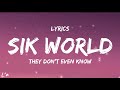 Sik World They Don T Even Know Lyrics mp3