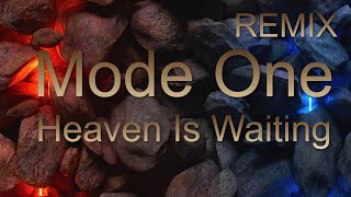 Mode One  - Heaven Is Waiting ( REMIX )