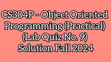 CS304P - Object Oriented Programming (Practical) Lab 9 Quiz | CS304P Lab 9 Quiz solution fall 2024