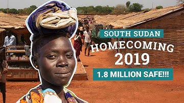 HOMECOMING 2019! 1.8 Million PEOPLE in South Sudan RETURN HOME