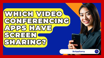 Which Video Conferencing Apps Have Screen Sharing? - Be App Savvy