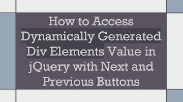 How to Access Dynamically Generated Div Elements Value in jQuery with Next and Previous Buttons