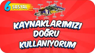 6. Sınıf Sosyal: Kaynaklarımızı Doğru Kullanıyorum #2022