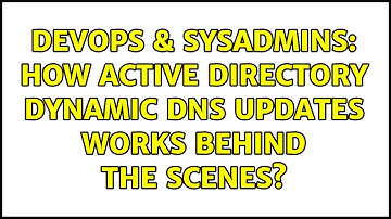 DevOps & SysAdmins: How Active Directory Dynamic DNS updates works behind the scenes?