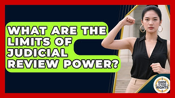 What Are The Limits Of Judicial Review Power? - Guide To Your Rights