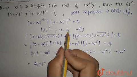 If omega is a complex cube root of unity, then the equation |z- omega|^2+|z-omega^2|^2=lambda wi...