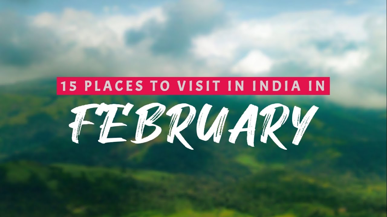 15 Best Places to Visit February India 2025