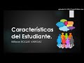 CARACTERÍSTICAS DEL ESTUDIANTE_11 (ROQUE, W)