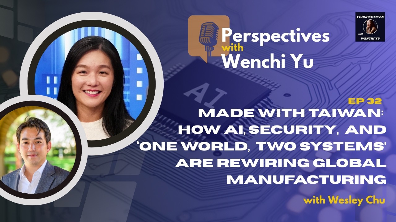 EP32 Made With Taiwan: How AI, Security, and ‘One World, Two Systems’ Rewire Global Manufacturing