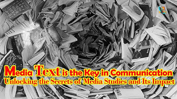 Media Text is the Key: Unlocking the Secrets of Media Studies and Its Impact on Culture & Society