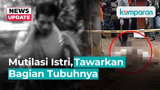 Suami Mutilasi Istri di Ciamis, Tawarkan Bagian Tubuh ke Tetangga