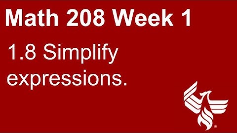 10 Math 208 Week 1 Section 1.8 Simplify expressions
