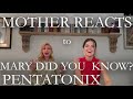 MOTHER REACTS to MARY DID YOU KNOW - PENTATONIX * reaction video