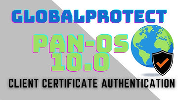 GlobalProtect Client Certificate Authentication- PAN-OS 10.0.6