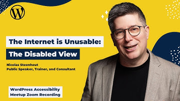 The Internet is Unusable: The Disabled View with Nicolas Steenhout at WordPress Accessibility Meetup