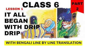 IT ALL BEGAN WITH DRIP DRIP | LESSON 1 | CLASS 6 | WITH BENGALI LINE BY LINE TRANSLATION | PART 2 |
