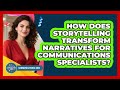 How Does Storytelling Transform Narratives For Communications Specialists? - Communications Jobs