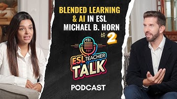 Blended Learning & AI in ESL with Michael B. Horn - PART 2 | ESL Teacher Talk
