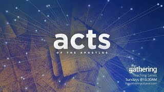 The Gathering Ottawa, Feb 5, 2023: “Acts of the Apostles: The Message of Salvation” (Jeff Jantzi)