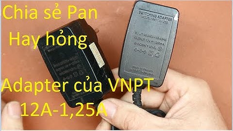 Ai đang sửa Adapter này có thể tham khảo nhé!12V-1,25A của VNPT
