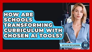 How Are Schools Transforming Curriculum With Chosen AI Tools? - Safe AI for The Classroom