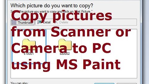 How to Import Pictures from Scanner or Camera to PC using MS Paint - Copy, Get Pictures from Note 4