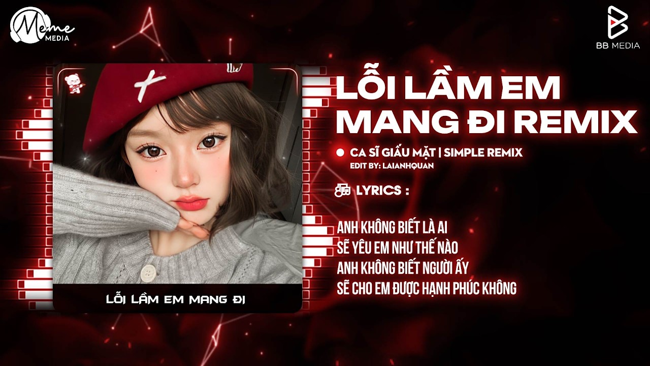 Lỗi Lầm Em Mang Đi Remix (Bản Trend Tiktok) - Anh Không Biết Người Ấy Sẽ Yêu Em Như Thế Nào Remix