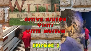 ACTIVE ASHTON VISIT WITTE MUSEUM EP3