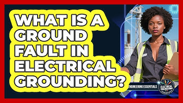What Is A Ground Fault In Electrical Grounding? - Electrical Engineering Essentials