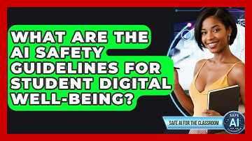 What Are The AI Safety Guidelines For Student Digital Well-being? - Safe AI for The Classroom