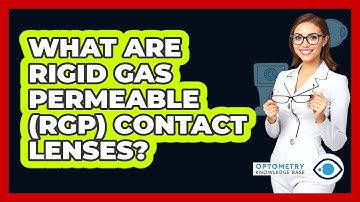What Are Rigid Gas Permeable (RGP) Contact Lenses? - Optometry Knowledge Base