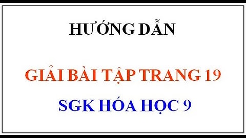 Giải bài tập hóa sgk 9 trang 19 năm 2024