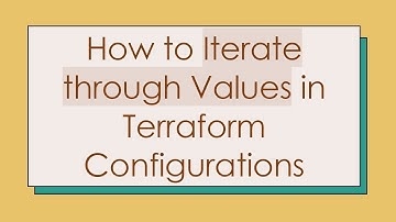How to Iterate through Values in Terraform Configurations