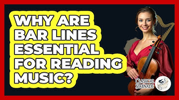 Why Are Bar Lines Essential For Reading Music? - Classical Serenade
