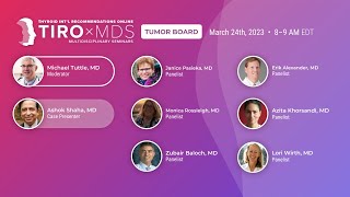 Int&#39;l Thyroid Tumor Board with Dr. Michael Tuttle (Mar 2023)