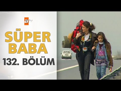 Süper Baba 132. Bölüm